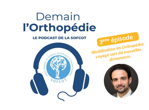 Podcast SOFCOT : Demain l'Orthopédie Épisode 3